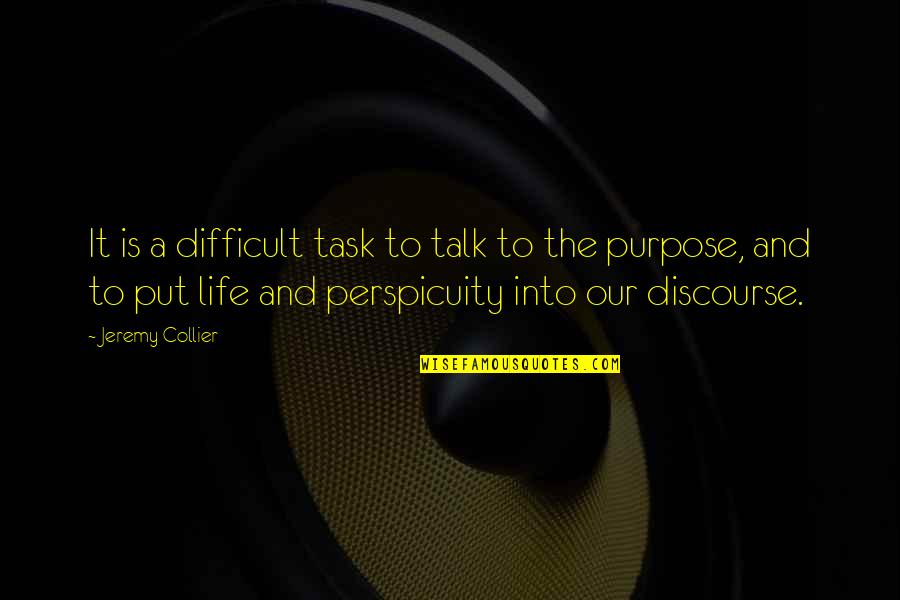 Difficult Tasks Quotes By Jeremy Collier: It is a difficult task to talk to