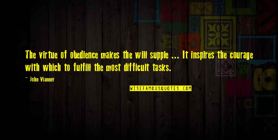 Difficult Tasks Quotes By John Vianney: The virtue of obedience makes the will supple