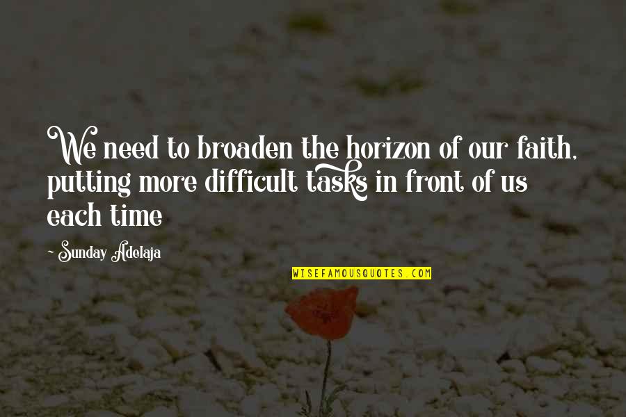 Difficult Tasks Quotes By Sunday Adelaja: We need to broaden the horizon of our