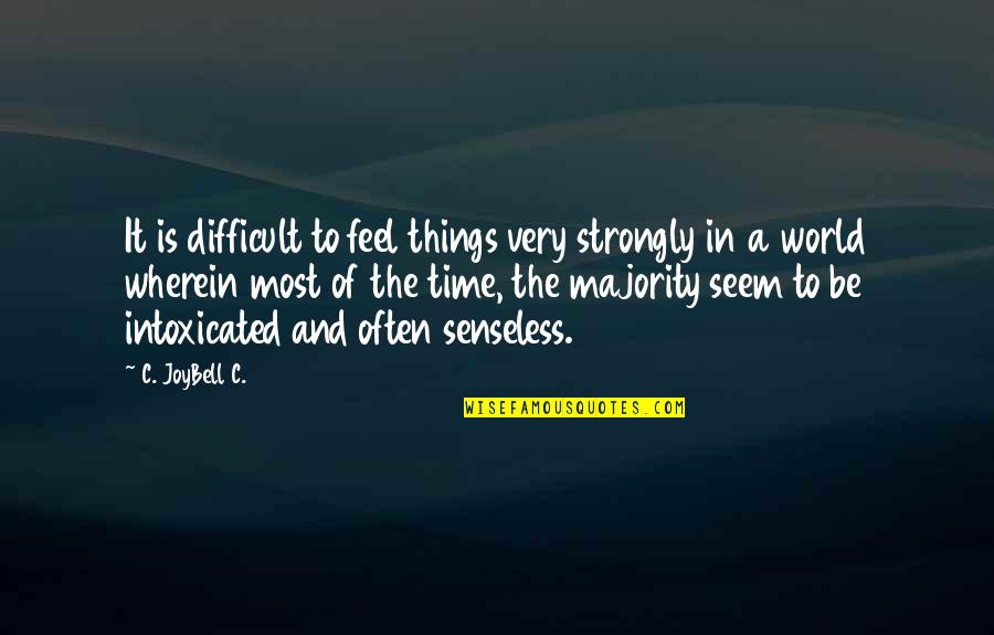 Difficult Things In Life Quotes By C. JoyBell C.: It is difficult to feel things very strongly