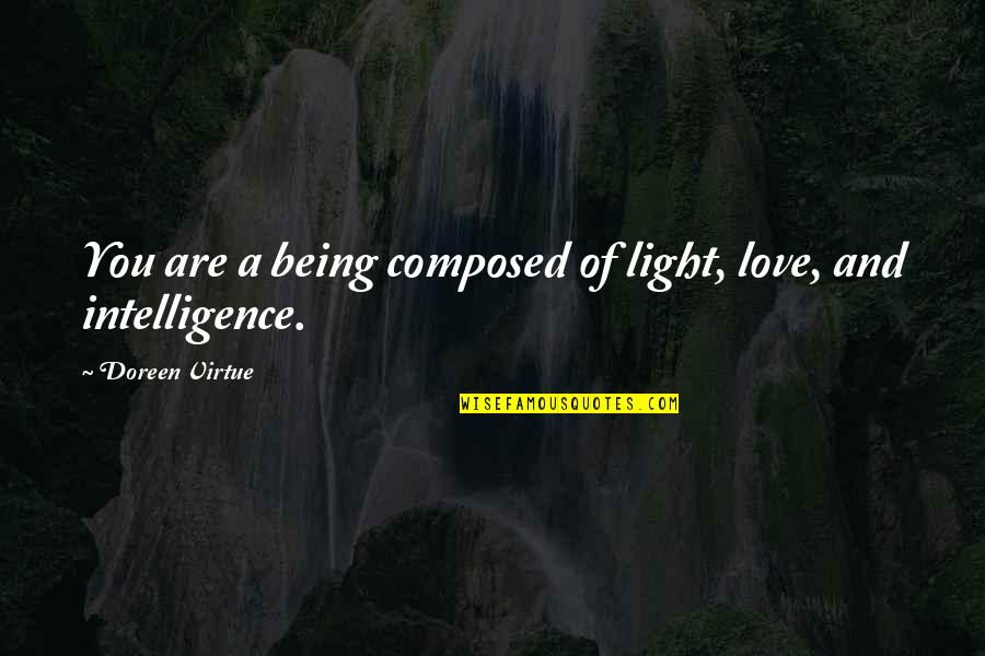 Difficult Times And Friends Quotes By Doreen Virtue: You are a being composed of light, love, Difficult Times And Friends Quotes By Doreen Virtue: You are a being composed of light, love,