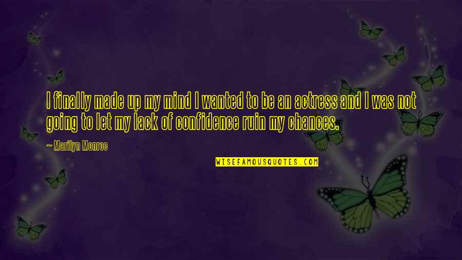 Difficult Times And Friends Quotes By Marilyn Monroe: I finally made up my mind I wanted Difficult Times And Friends Quotes By Marilyn Monroe: I finally made up my mind I wanted