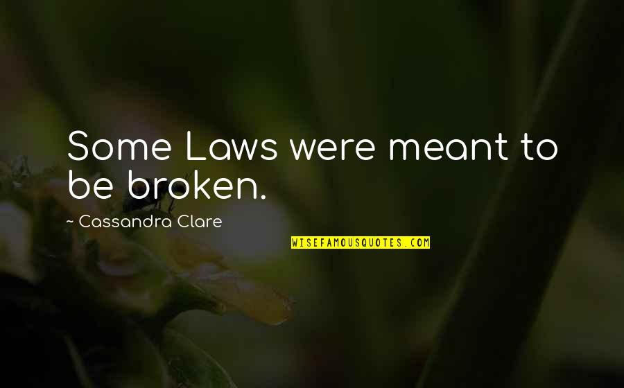 Difficult Times Bring Out The Best Quotes By Cassandra Clare: Some Laws were meant to be broken. Difficult Times Bring Out The Best Quotes By Cassandra Clare: Some Laws were meant to be broken.