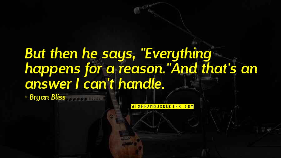 Difficult Times In Leadership Quotes By Bryan Bliss: But then he says, "Everything happens for a Difficult Times In Leadership Quotes By Bryan Bliss: But then he says, "Everything happens for a