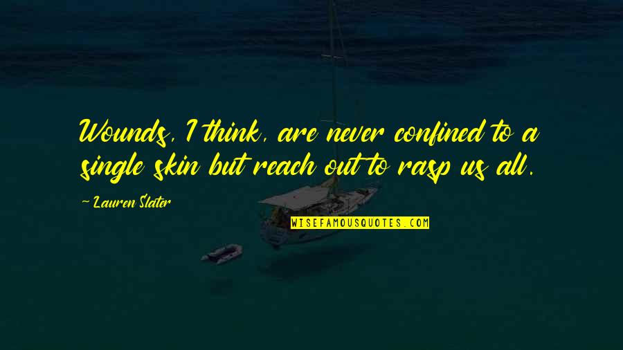 Difficult Times In Leadership Quotes By Lauren Slater: Wounds, I think, are never confined to a