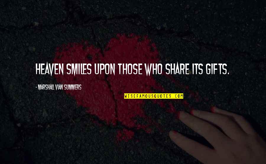 Difficult Times In Love Quotes By Marshall Vian Summers: Heaven smiles upon those who share its gifts.