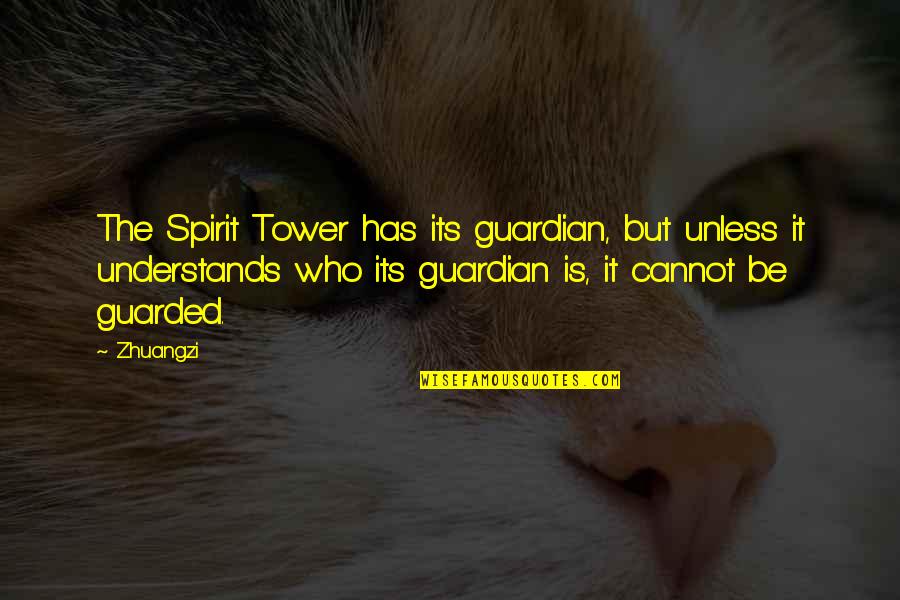 Difficult Times In Love Quotes By Zhuangzi: The Spirit Tower has its guardian, but unless