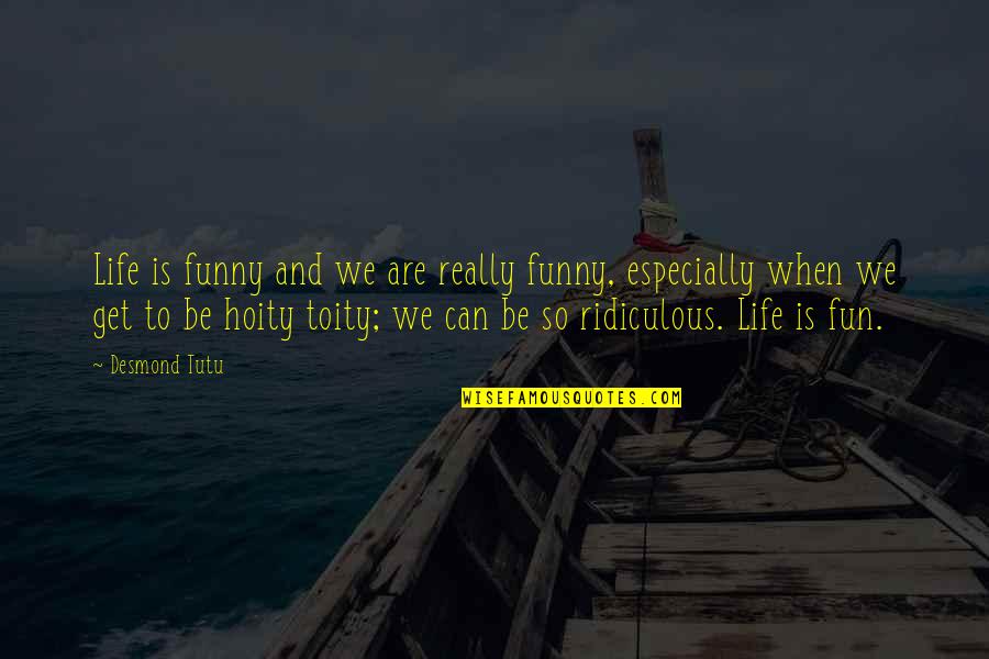 Difficult Times Making You Stronger Quotes By Desmond Tutu: Life is funny and we are really funny,