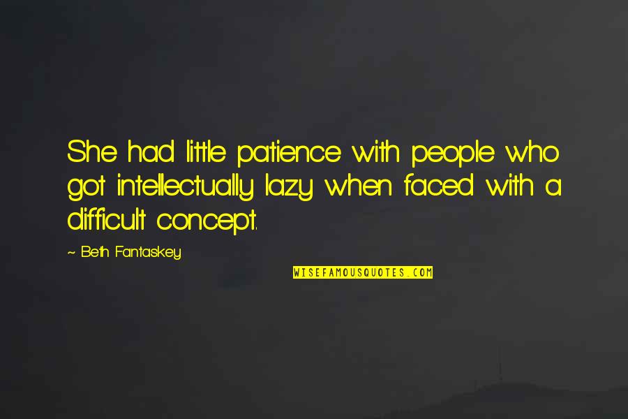 Difficult Times Quotes By Beth Fantaskey: She had little patience with people who got