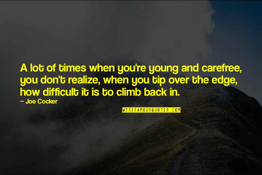 Difficult Times Quotes By Joe Cocker: A lot of times when you're young and