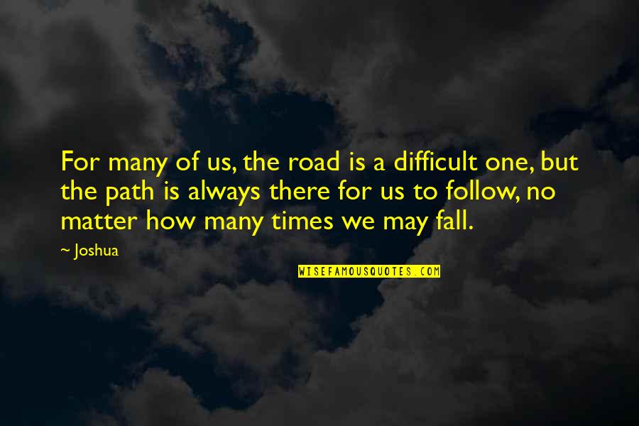 Difficult Times Quotes By Joshua: For many of us, the road is a