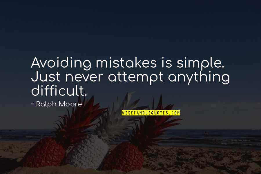 Difficult To Be Simple Quotes By Ralph Moore: Avoiding mistakes is simple. Just never attempt anything