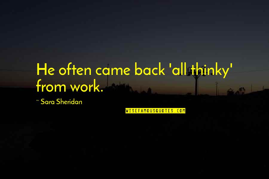 Difficult To Bear Quotes By Sara Sheridan: He often came back 'all thinky' from work.