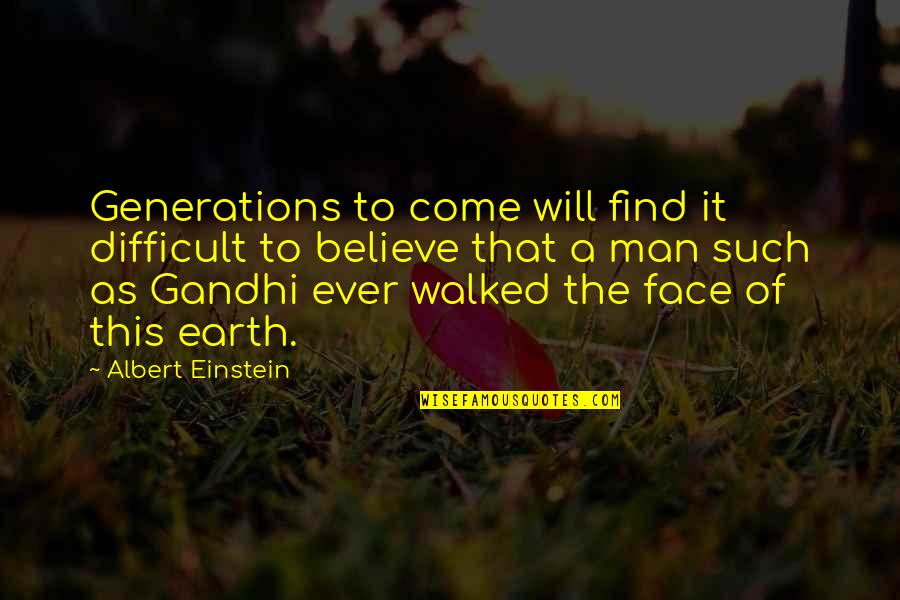 Difficult To Believe Quotes By Albert Einstein: Generations to come will find it difficult to