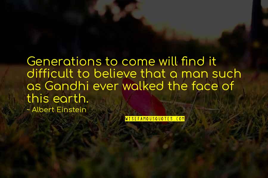 Difficult To Believe Quotes By Albert Einstein: Generations to come will find it difficult to Difficult To Believe Quotes By Albert Einstein: Generations to come will find it difficult to