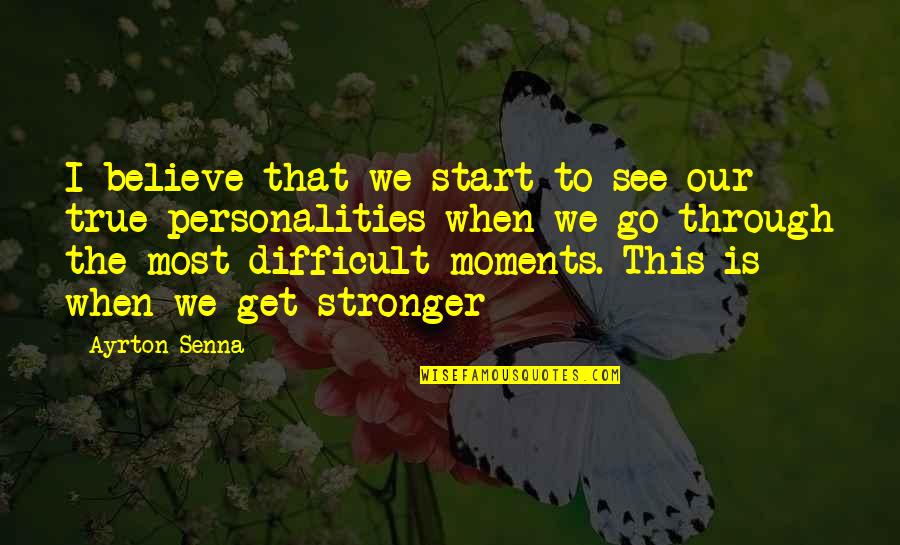 Difficult To Believe Quotes By Ayrton Senna: I believe that we start to see our Difficult To Believe Quotes By Ayrton Senna: I believe that we start to see our