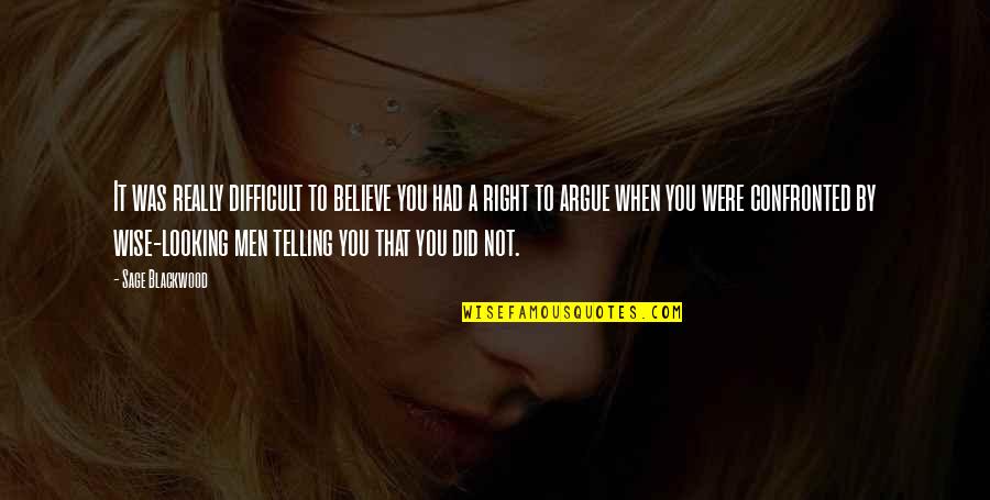Difficult To Believe Quotes By Sage Blackwood: It was really difficult to believe you had Difficult To Believe Quotes By Sage Blackwood: It was really difficult to believe you had