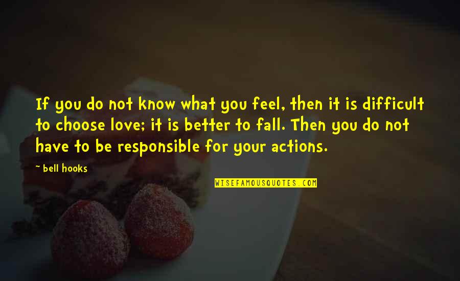 Difficult To Choose Quotes By Bell Hooks: If you do not know what you feel, Difficult To Choose Quotes By Bell Hooks: If you do not know what you feel,