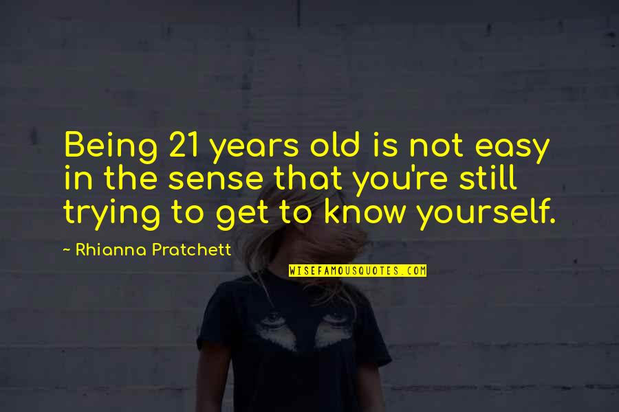 Difficult To Express Feelings Quotes By Rhianna Pratchett: Being 21 years old is not easy in