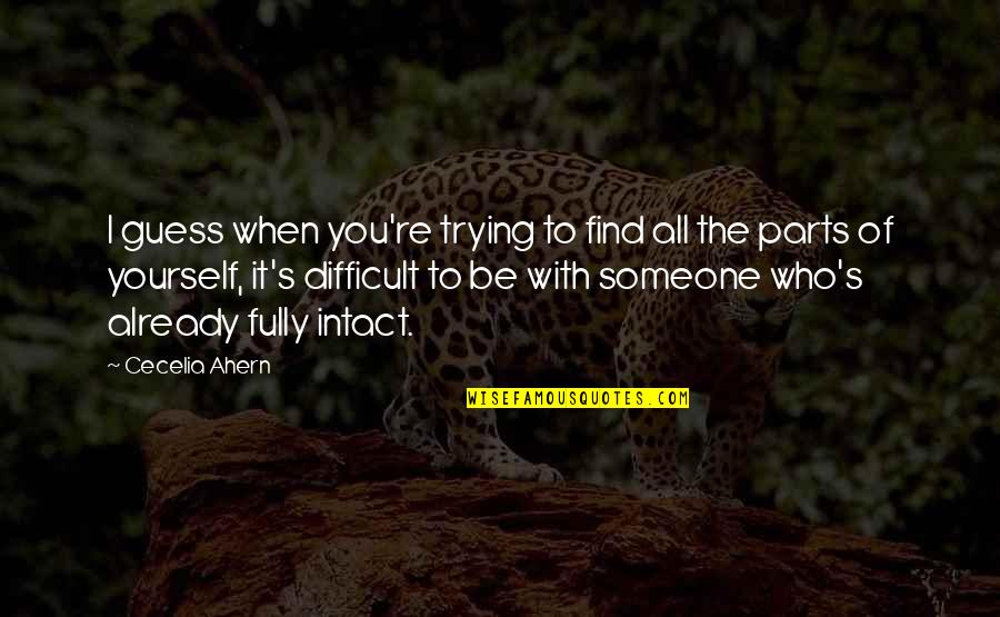 Difficult To Find Love Quotes By Cecelia Ahern: I guess when you're trying to find all