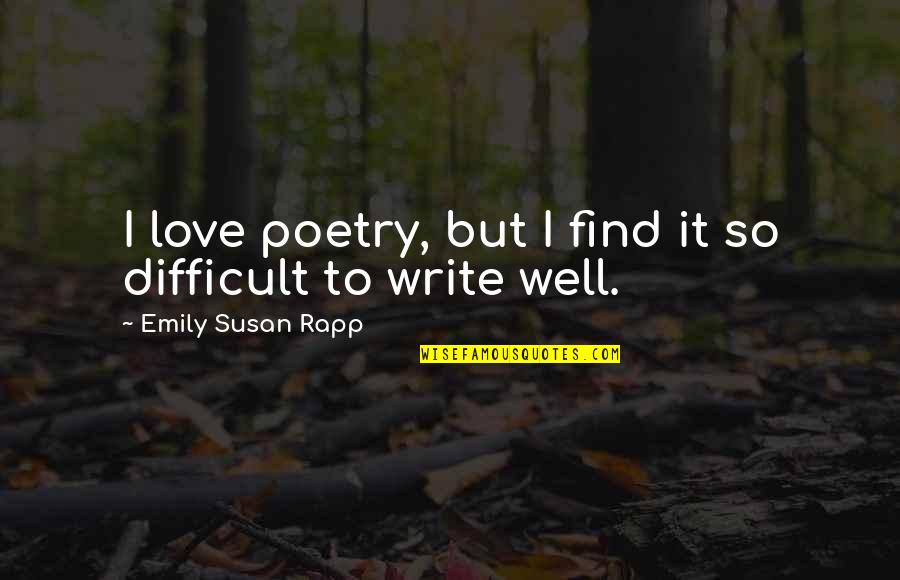 Difficult To Find Love Quotes By Emily Susan Rapp: I love poetry, but I find it so