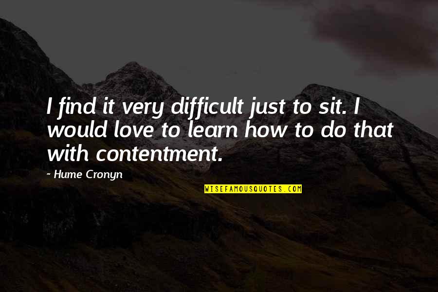 Difficult To Find Love Quotes By Hume Cronyn: I find it very difficult just to sit.