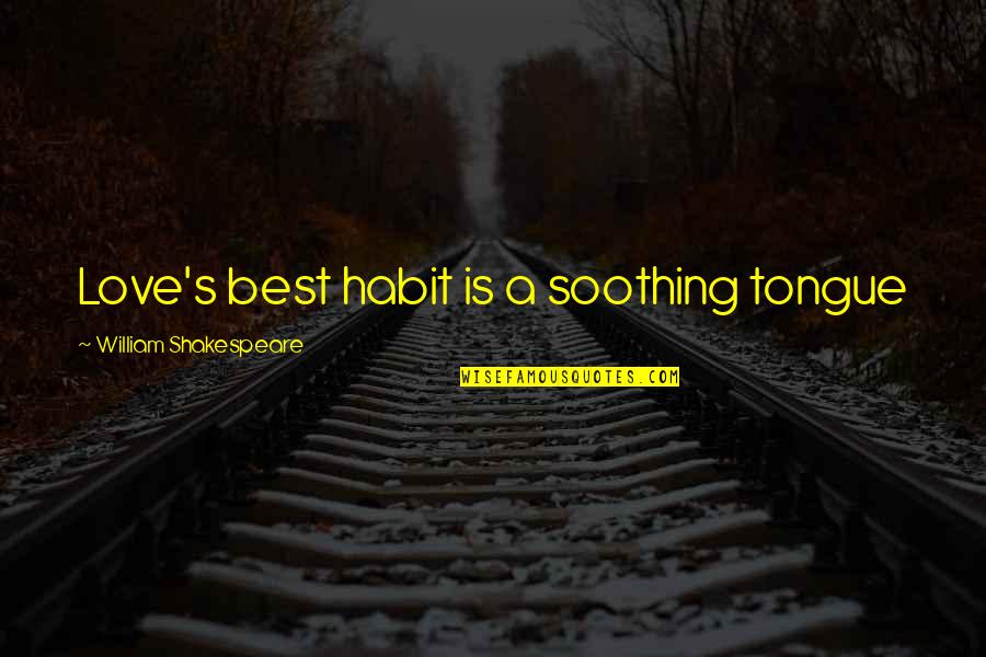 Difficult To Forget Someone Quotes By William Shakespeare: Love's best habit is a soothing tongue