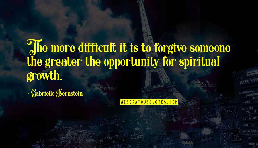 Difficult To Forgive Quotes By Gabrielle Bernstein: The more difficult it is to forgive someone