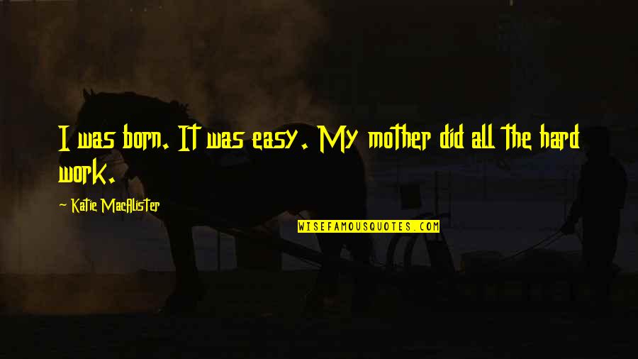 Difficult To Handle Quotes By Katie MacAlister: I was born. It was easy. My mother
