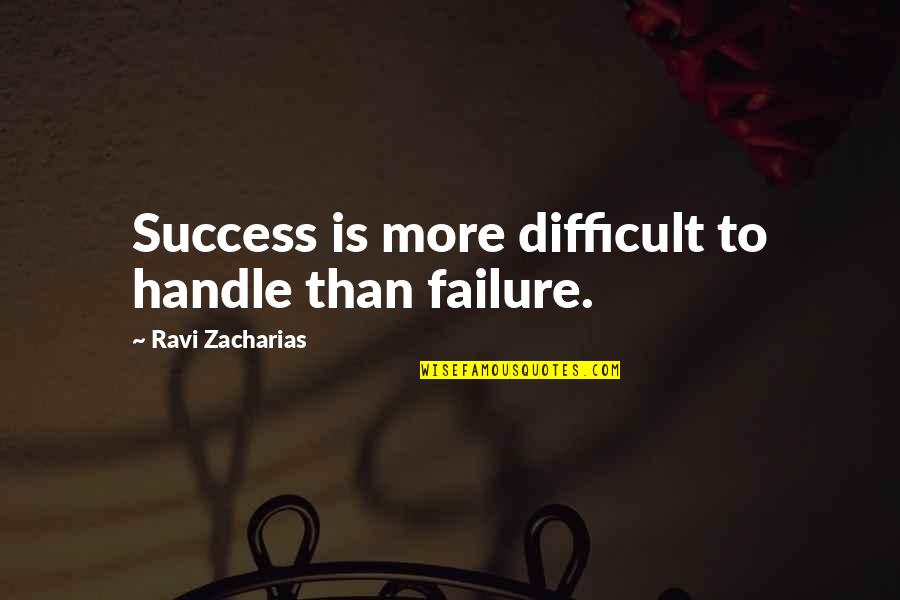 Difficult To Handle Quotes By Ravi Zacharias: Success is more difficult to handle than failure.