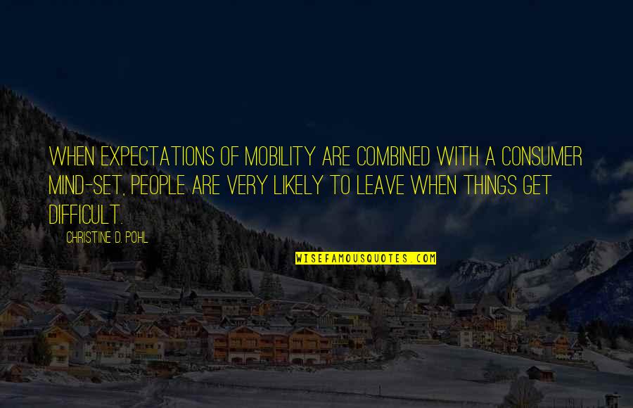 Difficult To Leave Quotes By Christine D. Pohl: When expectations of mobility are combined with a