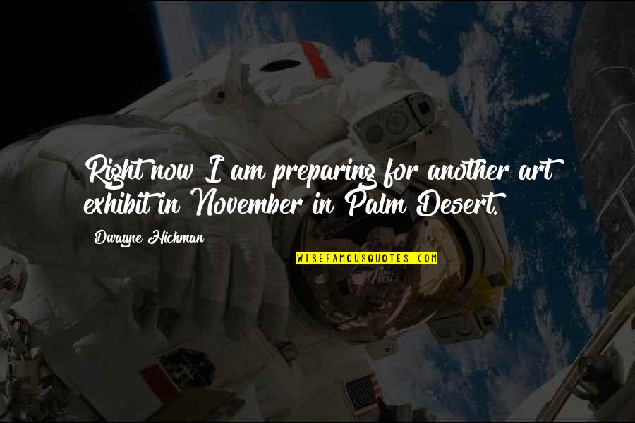 Difficult To Love Meme Quotes By Dwayne Hickman: Right now I am preparing for another art