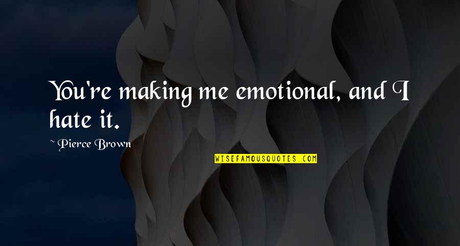 Difficult To Love Meme Quotes By Pierce Brown: You're making me emotional, and I hate it. Difficult To Love Meme Quotes By Pierce Brown: You're making me emotional, and I hate it.