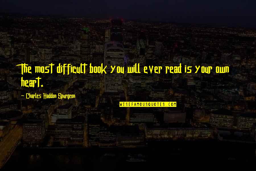 Difficult To Read Quotes By Charles Haddon Spurgeon: The most difficult book you will ever read Difficult To Read Quotes By Charles Haddon Spurgeon: The most difficult book you will ever read