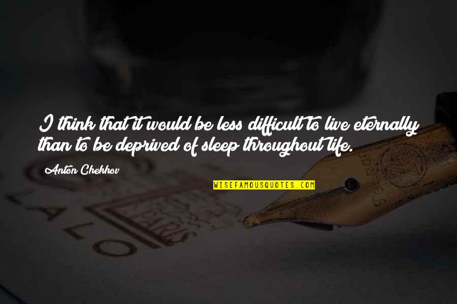 Difficult To Sleep Quotes By Anton Chekhov: I think that it would be less difficult