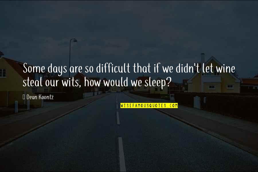 Difficult To Sleep Quotes By Dean Koontz: Some days are so difficult that if we