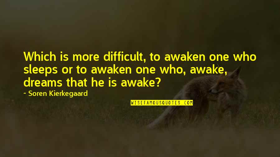 Difficult To Sleep Quotes By Soren Kierkegaard: Which is more difficult, to awaken one who