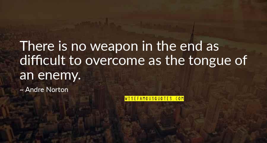 Difficult Tongue Quotes By Andre Norton: There is no weapon in the end as