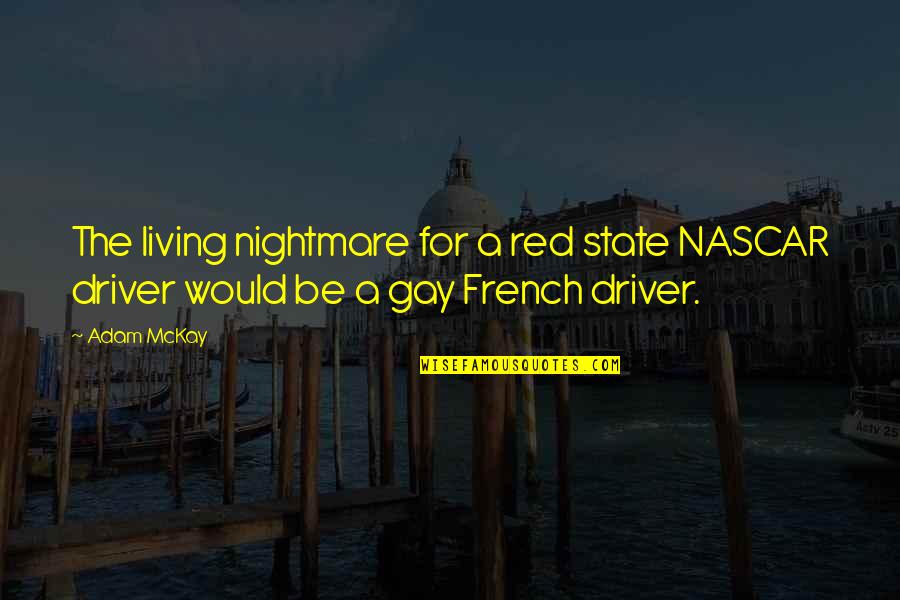 Difficult Work Situation Quotes By Adam McKay: The living nightmare for a red state NASCAR