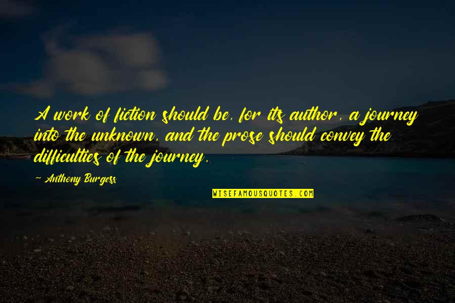 Difficulties At Work Quotes By Anthony Burgess: A work of fiction should be, for its Difficulties At Work Quotes By Anthony Burgess: A work of fiction should be, for its