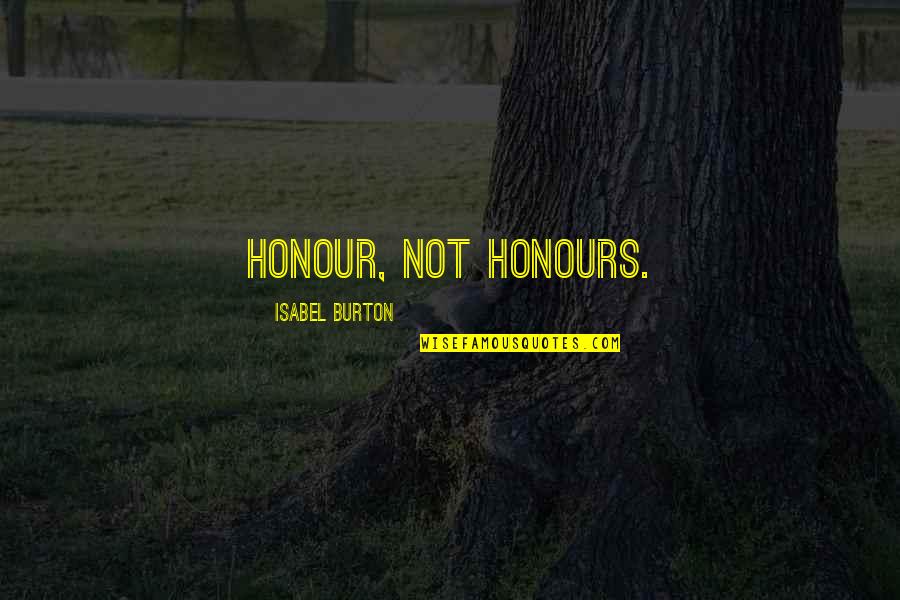 Difficulties At Work Quotes By Isabel Burton: Honour, not honours.