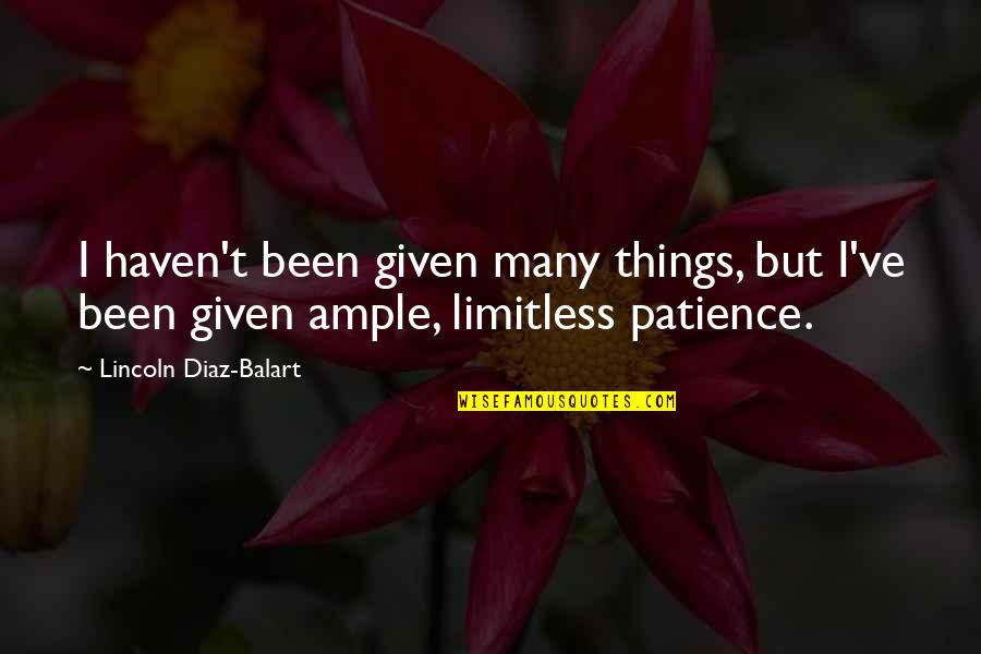 Difficulties At Work Quotes By Lincoln Diaz-Balart: I haven't been given many things, but I've