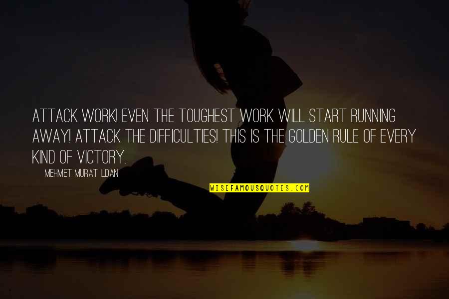 Difficulties At Work Quotes By Mehmet Murat Ildan: Attack work! Even the toughest work will start