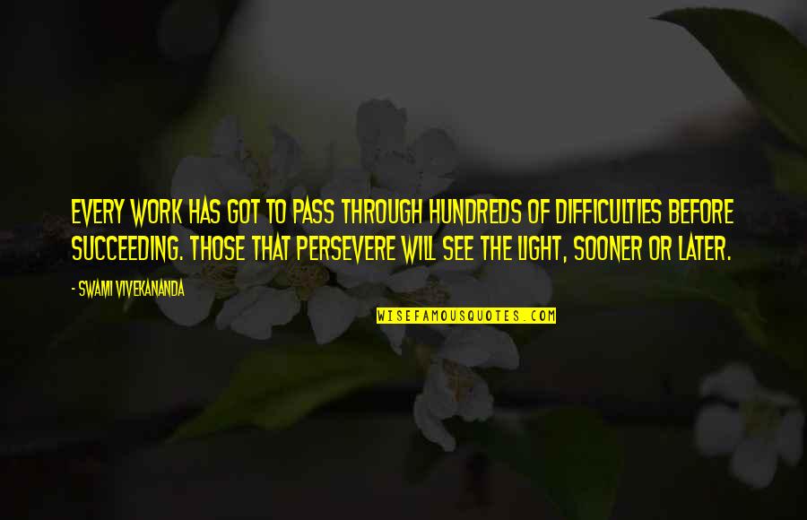 Difficulties At Work Quotes By Swami Vivekananda: Every work has got to pass through hundreds