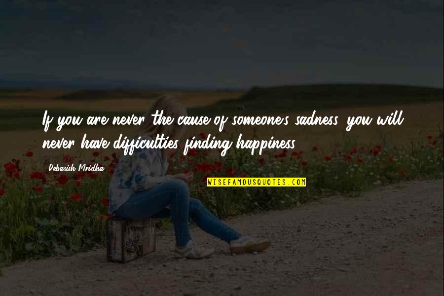 Difficulties Of Love Quotes By Debasish Mridha: If you are never the cause of someone's