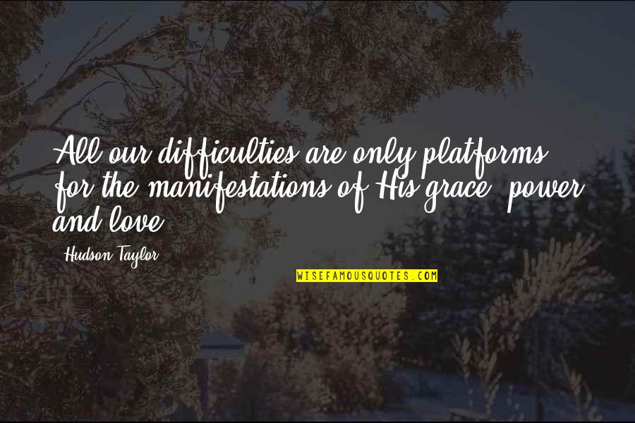 Difficulties Of Love Quotes By Hudson Taylor: All our difficulties are only platforms for the