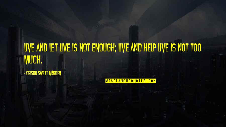 Difficulties Of Love Quotes By Orison Swett Marden: Live and let live is not enough; live