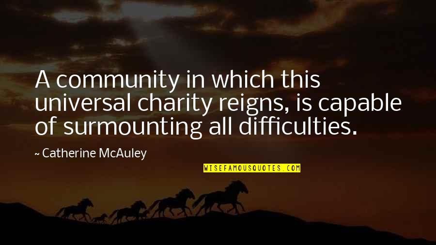 Difficulties Quotes By Catherine McAuley: A community in which this universal charity reigns,
