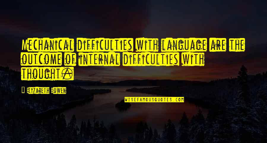 Difficulties Quotes By Elizabeth Bowen: Mechanical difficulties with language are the outcome of