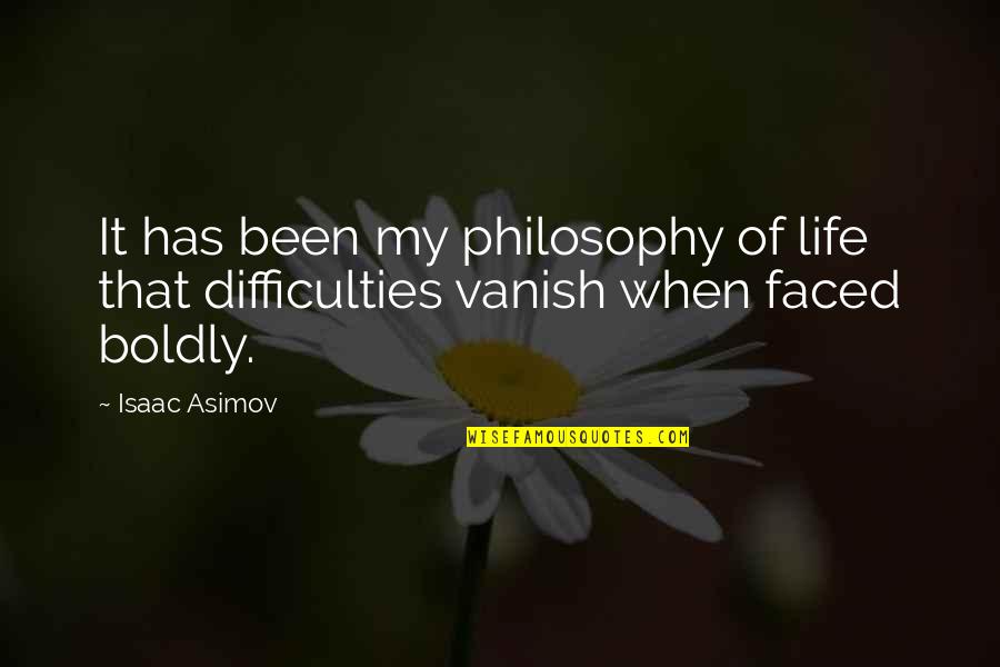 Difficulties Quotes By Isaac Asimov: It has been my philosophy of life that